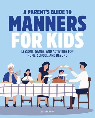 bokomslag A Parent's Guide to Manners for Kids: Lessons, Games, and Activities for Home, School, and Beyond