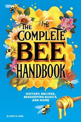 bokomslag The Complete Bee Handbook: History, Recipes, Beekeeping Basics, and More