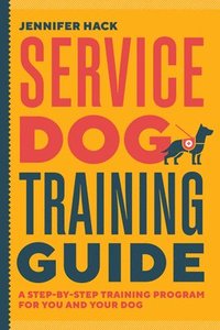 bokomslag Service Dog Training Guide: A Step-By-Step Training Program for You and Your Dog
