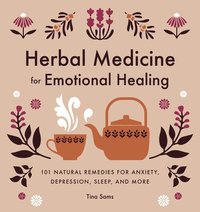 bokomslag Herbal Medicine for Emotional Healing: 101 Natural Remedies for Anxiety, Depression, Sleep, and More