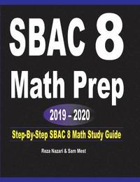 bokomslag SBAC 8 Math Prep 2019 - 2020: Step-By-Step SBAC 8 Math Study Guide