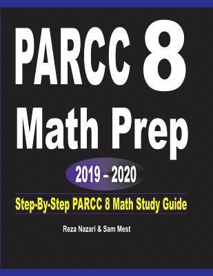 PARCC 8 Math Prep 2019 - 2020: Step-By-Step PARCC 8 Math Study Guide 1