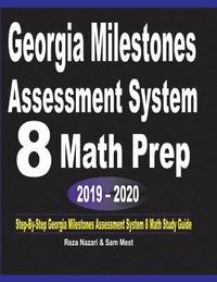 bokomslag Georgia Milestones Assessment System 8 Math Prep 2019 - 2020: Step-By-Step Georgia Milestones Assessment System 8 Math Study Guide