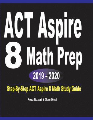 bokomslag ACT Aspire 8 Math Prep 2019 - 2020: Step-By-Step ACT Aspire 8 Math Study Guide
