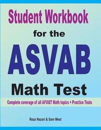 bokomslag Student Workbook for the ASVAB Math Test: Complete coverage of all ASVAB Math topics + Practice Tests