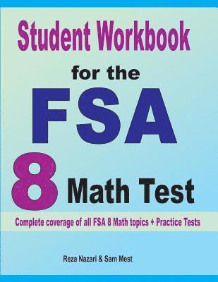 Student Workbook for the FSA 8 Math Test: Complete coverage of all FSA 8 Math topics + Practice Tests 1