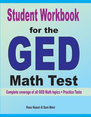 Student Workbook for the GED Math Test: Complete coverage of all GED Math topics + Practice Tests 1