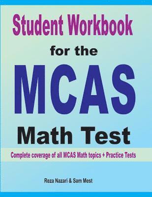 Student Workbook for the MCAS Math Test: Complete coverage of all MCAS Math topics + Practice Tests 1