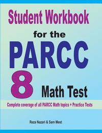 bokomslag Student Workbook for the PARCC 8 Math Test: Complete coverage of all PARCC 8 Math topics + Practice Tests