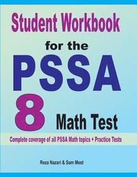 bokomslag Student Workbook for the PSSA 8 Math Test: Complete coverage of all PSSA 8 Math topics + Practice Tests
