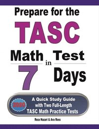 bokomslag Prepare for the TASC Math Test in 7 Days: A Quick Study Guide with Two Full-Length TASC Math Practice Tests