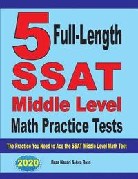 bokomslag 5 Full-Length SSAT Middle Level Math Practice Tests: The Practice You Need to Ace the SSAT Middle Level Math Test