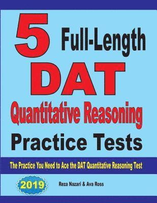 5 Full-Length DAT Quantitative Reasoning Practice Tests: The Practice You Need to Ace the DAT Quantitative Reasoning Test 1