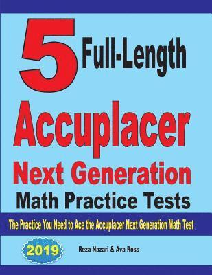 5 Full-Length Accuplacer Next Generation Math Practice Tests: The Practice You Need to Ace the Accuplacer Next Generation Math Test 1