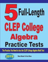 bokomslag 5 Full-Length CLEP College Algebra Practice Tests