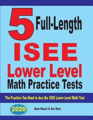 bokomslag 5 Full Length ISEE Lower Level Math Practice Tests: The Practice You Need to Ace the ISEE Lower Level Math Test