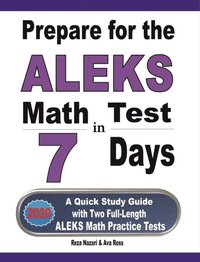 bokomslag Prepare for the ALEKS Math Test in 7 Days: A Quick Study Guide with Two Full-Length ALEKS Math Practice Tests