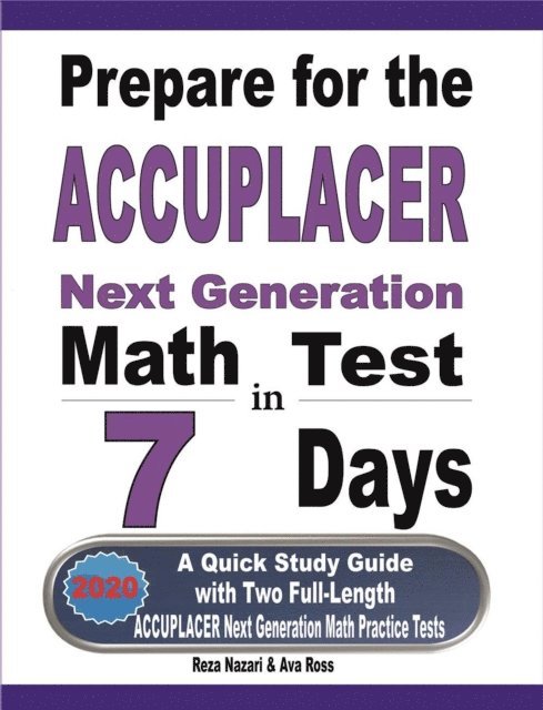 Prepare for the ACCUPLACER Next Generation Math Test in 7 Days: A Quick Study Guide with Two Full-Length ACCUPLACER Math Practice Tests 1