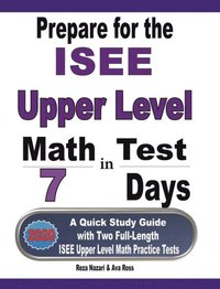 bokomslag Prepare for the ISEE Upper Level Math Test in 7 Days: A Quick Study Guide with Two Full-Length ISEE Upper Level Math Practice Tests