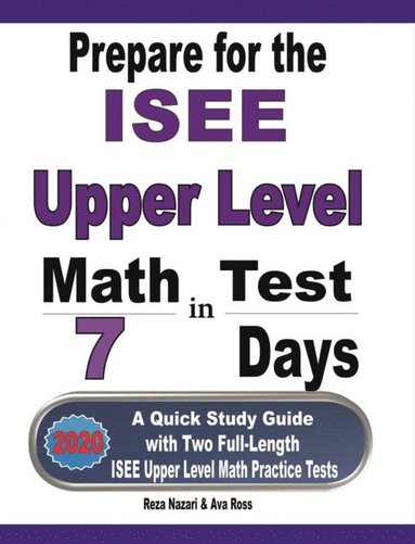 bokomslag Prepare for the ISEE Upper Level Math Test in 7 Days: A Quick Study Guide with Two Full-Length ISEE Upper Level Math Practice Tests