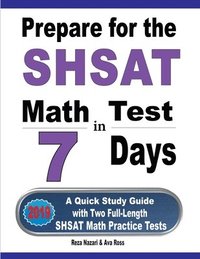 bokomslag Prepare for the SHSAT Math Test in 7 Days: A Quick Study Guide with Two Full-Length SHSAT Math Practice Tests