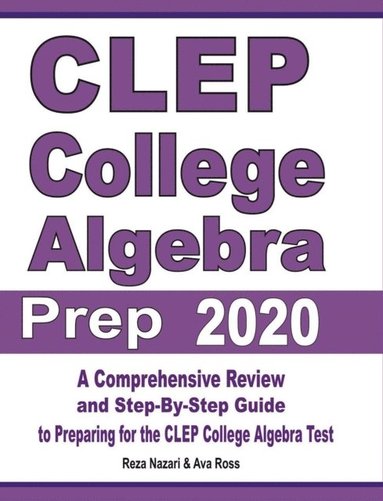 bokomslag CLEP College Algebra Prep 2020: A Comprehensive Review and Step-By-Step Guide to Preparing for the CLEP College Algebra Test