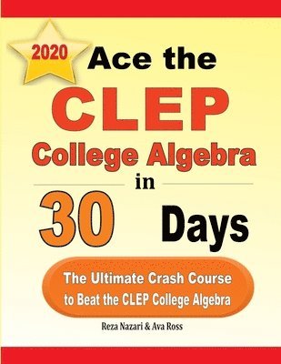 bokomslag Ace the CLEP College Algebra in 30 Days: The Ultimate Crash Course to Beat the CLEP College Algebra Test