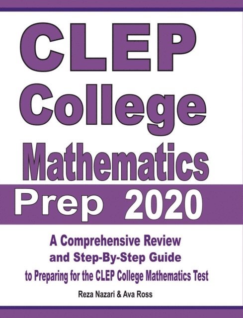 Reza Nazari, Ava Ross - CLEP College Mathematics Prep 2020: A Comprehensive Review and Step-By-Step Guide to Preparing for the CLEP College Mathematics Test, Häftad