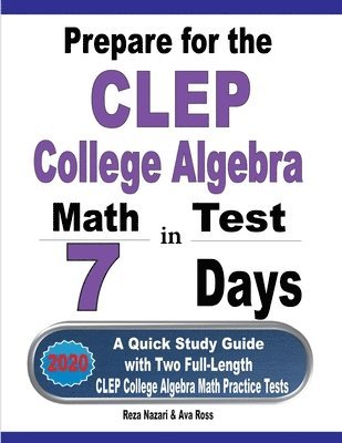 bokomslag Prepare for the CLEP College Algebra Test in 7 Days: A Quick Study Guide with Two Full-Length CLEP College Algebra Practice Tests