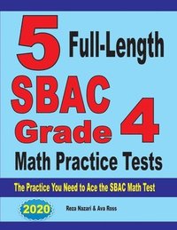 bokomslag 5 Full-Length SBAC Grade 4 Math Practice Tests: The Practice You Need to Ace the SBAC Math Test