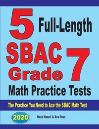 bokomslag 5 Full-Length SBAC Grade 7 Math Practice Tests: The Practice You Need to Ace the SBAC Math Test