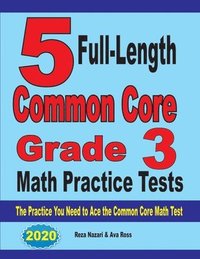bokomslag 5 Full-Length Common Core Grade 3 Math Practice Tests: The Practice You Need to Ace the Common Core Math Test
