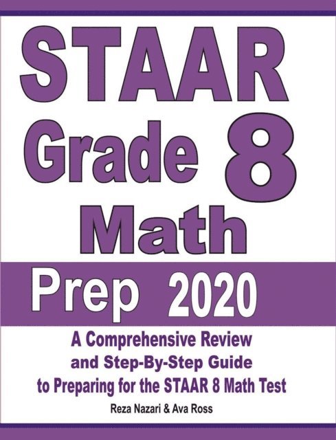 Reza Nazari, Ava Ross - STAAR Grade 8 Math Prep 2020: A Comprehensive Review and Step-By-Step Guide to Preparing for the STAAR Math Test, Häftad