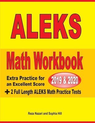 Reza Nazari, Sophia Hill - ALEKS Math Workbook 2019 - 2020: Extra Practice for an Excellent Score + 2 Full Length ALEKS Math Practice Tests, Häftad