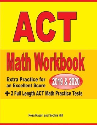 Reza Nazari, Sophia Hill - ACT Math Workbook 2019 & 2020: Extra Practice for an Excellent Score + 2 Full Length GED Math Practice Tests, Häftad