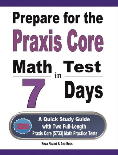 bokomslag Prepare for the Praxis Core Math Test in 7 Days: A Quick Study Guide with Two Full-Length Praxis Core Math (5733) Practice Tests