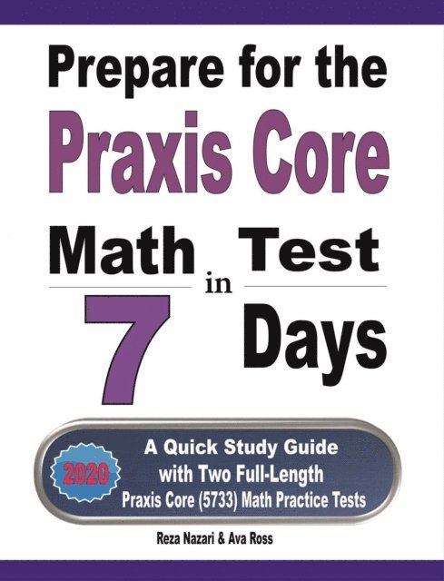 Prepare for the Praxis Core Math Test in 7 Days: A Quick Study Guide with Two Full-Length Praxis Core Math (5733) Practice Tests 1