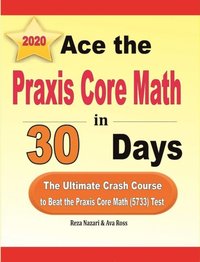 bokomslag Ace the Praxis Core Math in 30 Days: The Ultimate Crash Course to Beat the Praxis Core Math (5733) Test