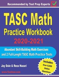 bokomslag TASC Math Practice Workbook 2020-2021: Abundant Skill-Building Math Exercises and 2 Full-Length TASC Math Practice Tests