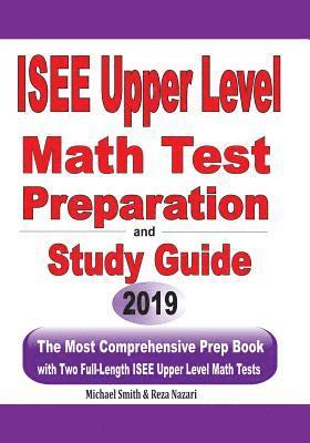 ISEE Upper Level Math Test Preparation and study guide: The Most Comprehensive Prep Book with Two Full-Length ISEE Upper Level Math Tests 1