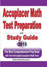 bokomslag Accuplacer Math Test Preparation and study guide: The Most Comprehensive Prep Book with Two Full-Length Accuplacer Math Tests