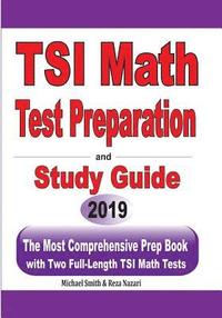 bokomslag TSI Math Test Preparation and Study Guide: The Most Comprehensive Prep Book with Two Full-Length TSI Math Tests