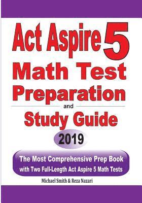 bokomslag ACT Aspire 5 Math Test Preparation and Study Guide: The Most Comprehensive Prep Book with Two Full-Length ACT Aspire Math Tests