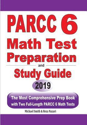 PARCC 6 Math Test Preparation and Study Guide: The Most Comprehensive Prep Book with Two Full-Length PARCC Math Tests 1