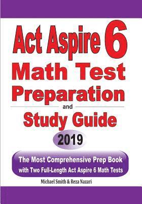 bokomslag ACT Aspire 6 Math Test Preparation and Study Guide: The Most Comprehensive Prep Book with Two Full-Length ACT Aspire Math Tests