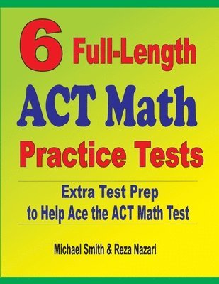 Michael Smith, Reza Nazari - 6 Full-Length ACT Math Practice Tests, Häftad