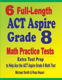 bokomslag 6 Full-Length ACT Aspire Grade 8 Math Practice Tests
