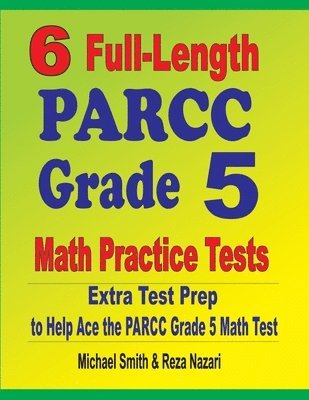 6 Full-Length PARCC Grade 5 Math Practice Tests 1