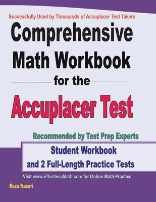 Comprehensive Math Workbook for the Accuplacer Test: Student Workbook and 2 Full-Length Accuplacer Math Practice Tests 1