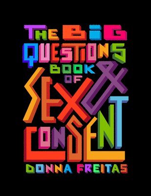 Donna Freitas - The Big Questions Book of Sex & Consent, Inbunden